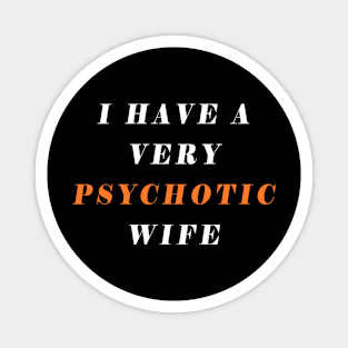 i have a very psychotic wife Magnet